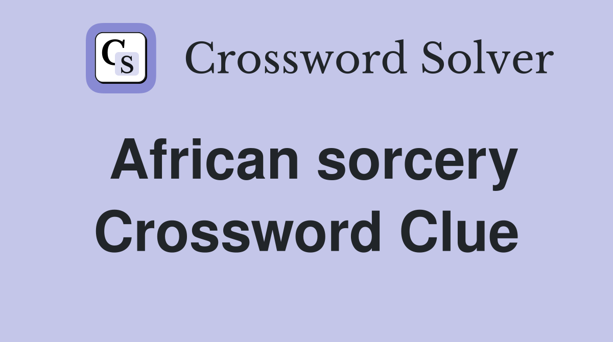 African sorcery Crossword Clue Answers Crossword Solver